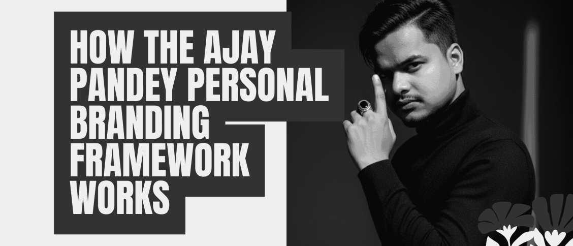 How the Ajay Pandey Personal Branding Framework Works