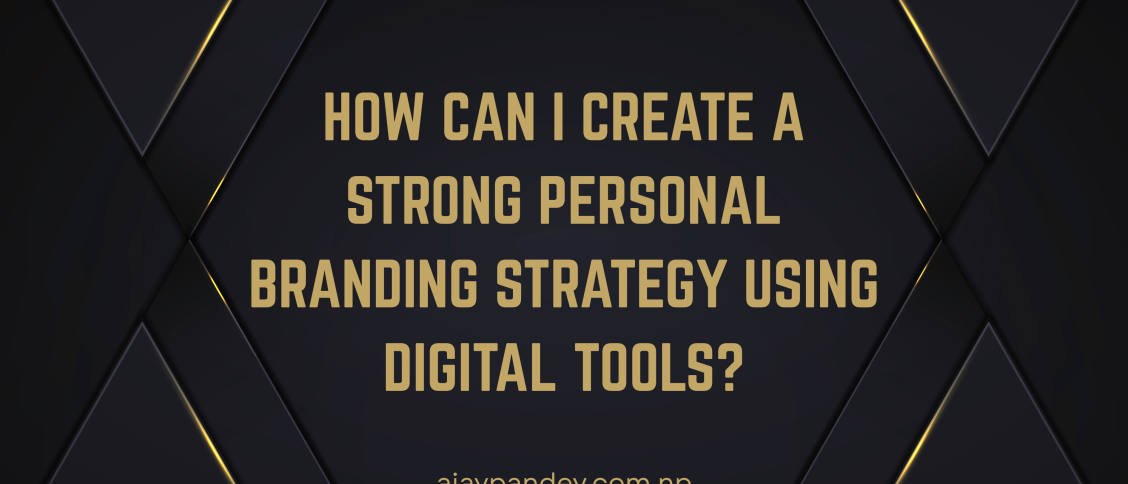 How Can I Create a Strong Personal Branding Strategy Using Digital Tools?
