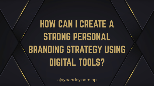 How Can I Create a Strong Personal Branding Strategy Using Digital Tools?