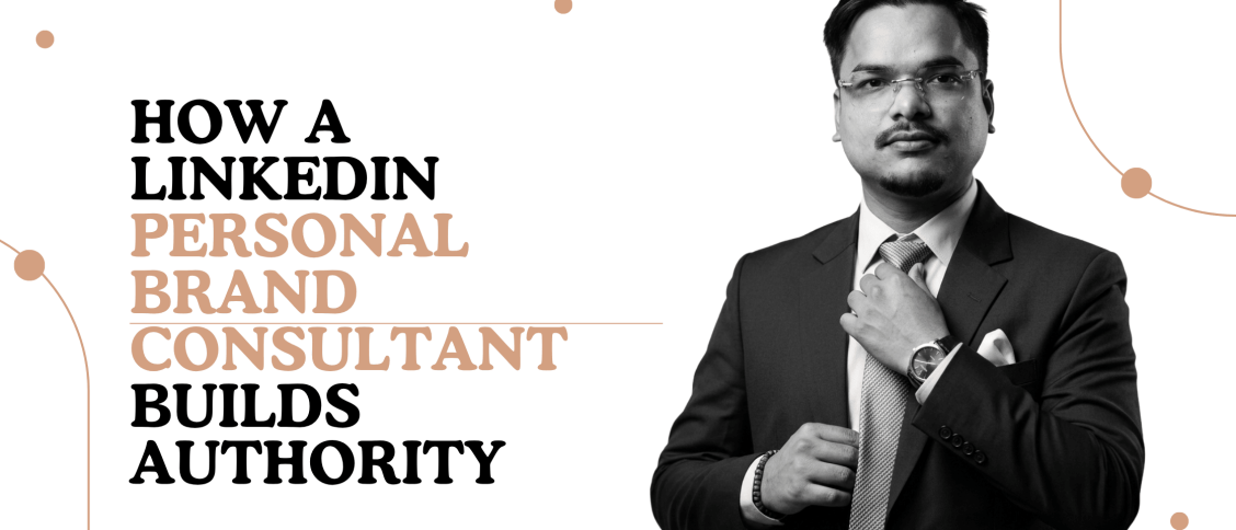 How a LinkedIn Personal Brand Consultant Builds Authority