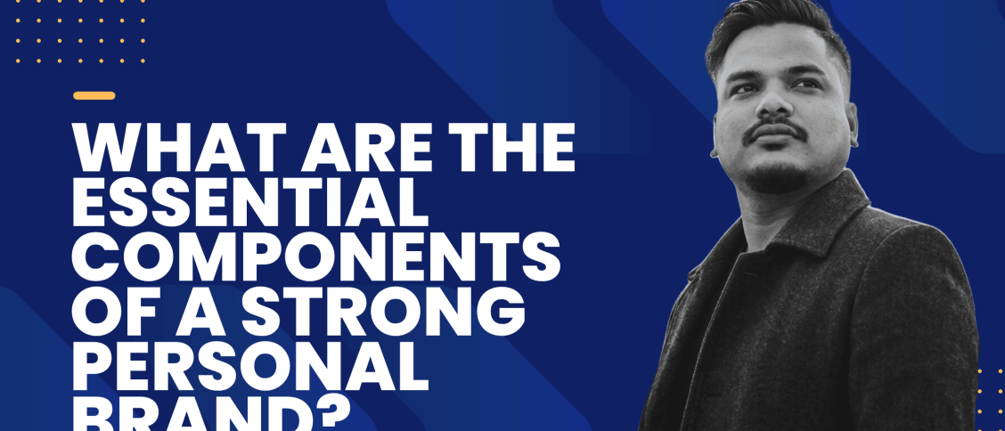 What are the essential components of a strong personal brand