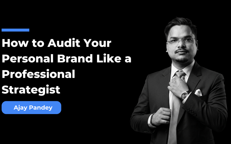 How to Audit Your Personal Brand Like a Professional Strategist